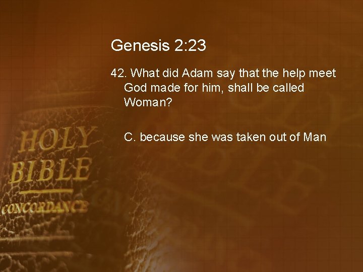 Genesis 2: 23 42. What did Adam say that the help meet God made