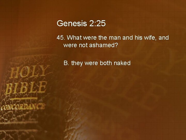 Genesis 2: 25 45. What were the man and his wife, and were not