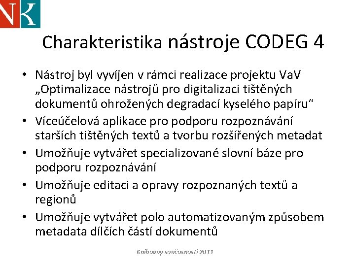 Charakteristika nástroje CODEG 4 • Nástroj byl vyvíjen v rámci realizace projektu Va. V