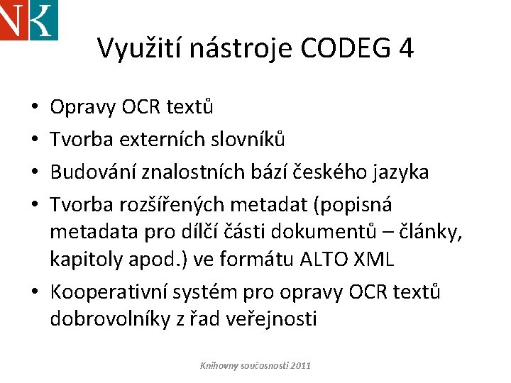 Využití nástroje CODEG 4 Opravy OCR textů Tvorba externích slovníků Budování znalostních bází českého