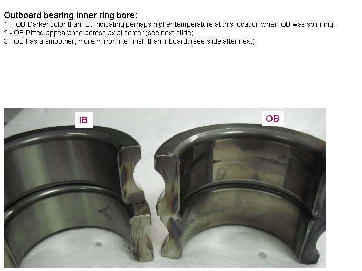 Outboard bearing inner ring bore: 1 – OB Darker color than IB. Indicating perhaps