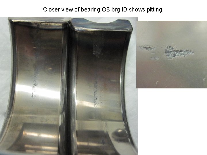 Closer view of bearing OB brg ID shows pitting. 