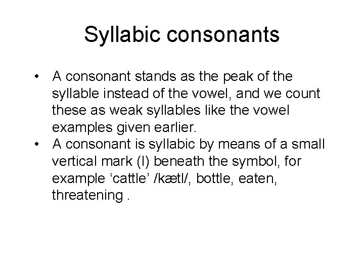 Syllabic consonants • A consonant stands as the peak of the syllable instead of