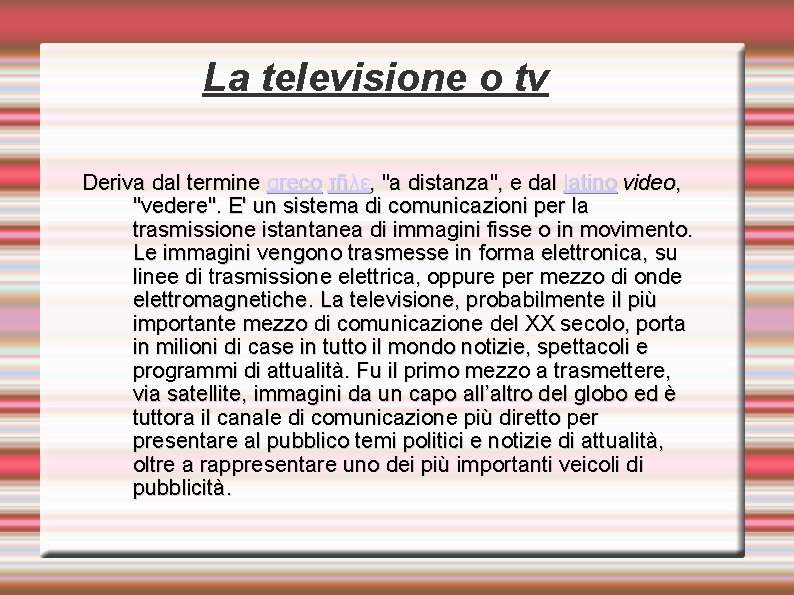 La televisione o tv Deriva dal termine greco τῆλε, "a distanza", e dal latino