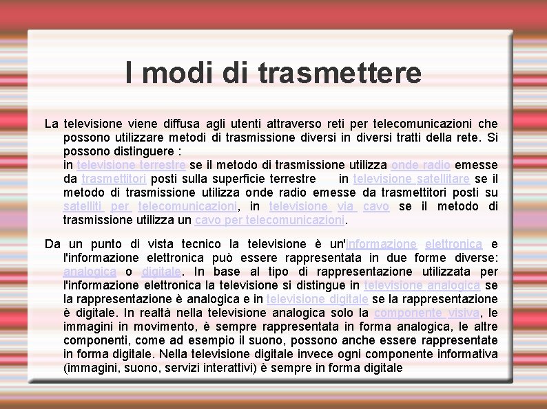 I modi di trasmettere La televisione viene diffusa agli utenti attraverso reti per telecomunicazioni