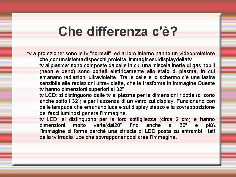 Che differenza c'è? tv a proiezione: sono le tv “normali”, ed al loro interno