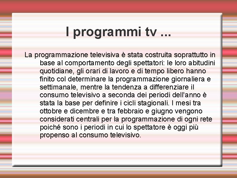 I programmi tv. . . La programmazione televisiva è stata costruita soprattutto in base