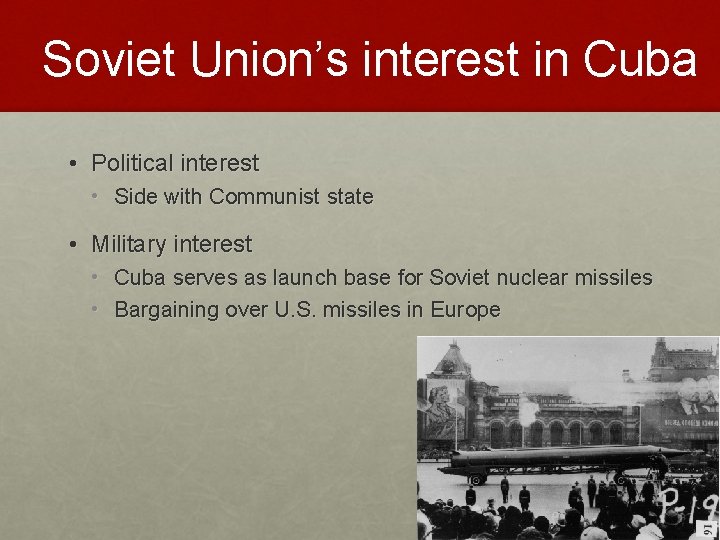 Soviet Union’s interest in Cuba • Political interest • Side with Communist state •