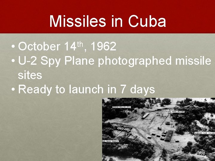 Missiles in Cuba • October 14 th, 1962 • U-2 Spy Plane photographed missile