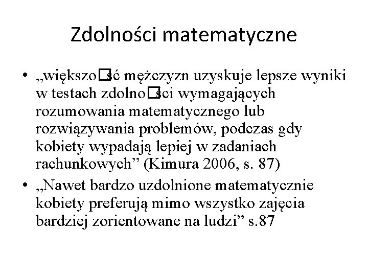 Zdolności matematyczne • „większo�ść mężczyzn uzyskuje lepsze wyniki w testach zdolno�ści wymagających rozumowania matematycznego