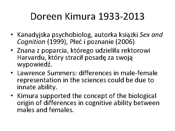 Doreen Kimura 1933 -2013 • Kanadyjska psychobiolog, autorka książki Sex and Cognition (1999), Płeć