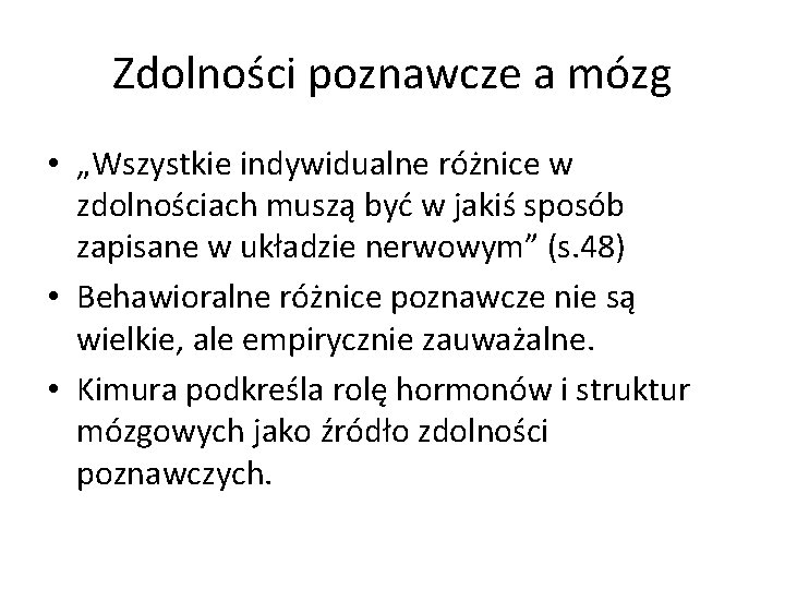 Zdolności poznawcze a mózg • „Wszystkie indywidualne różnice w zdolnościach muszą być w jakiś