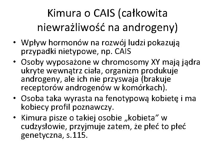 Kimura o CAIS (całkowita niewrażliwość na androgeny) • Wpływ hormonów na rozwój ludzi pokazują