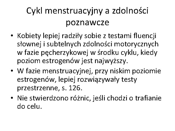 Cykl menstruacyjny a zdolności poznawcze • Kobiety lepiej radziły sobie z testami fluencji słownej