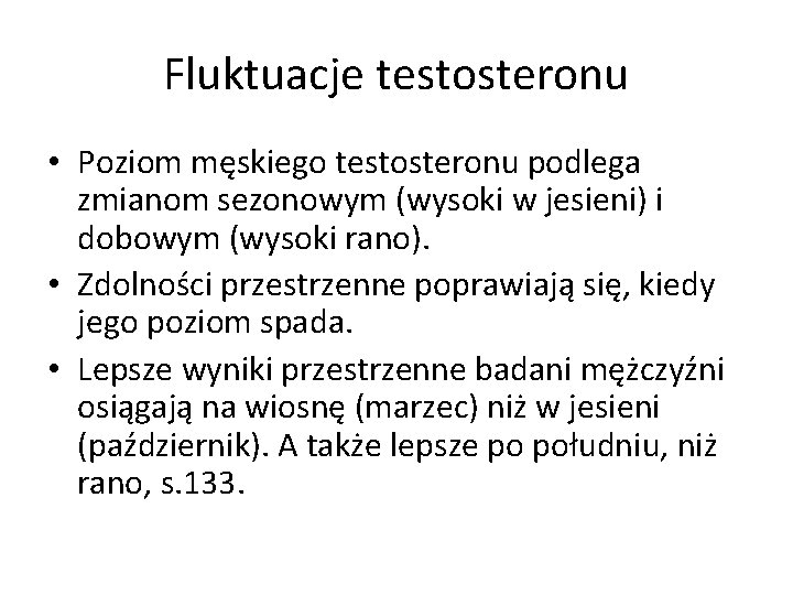 Fluktuacje testosteronu • Poziom męskiego testosteronu podlega zmianom sezonowym (wysoki w jesieni) i dobowym