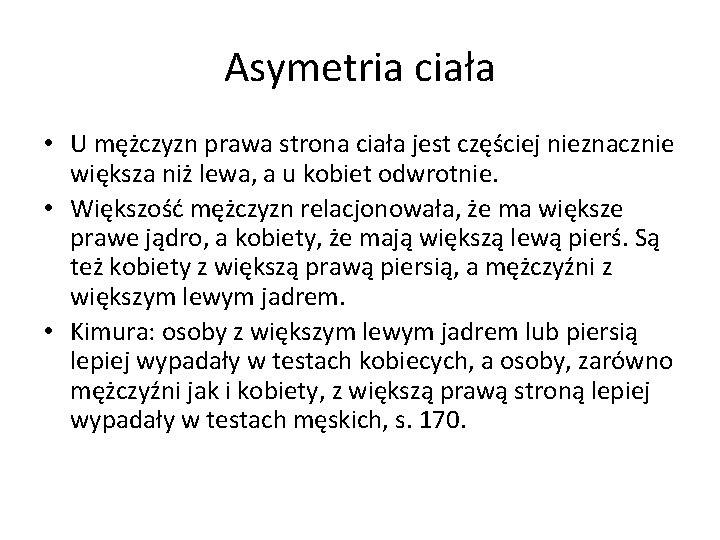 Asymetria ciała • U mężczyzn prawa strona ciała jest częściej nieznacznie większa niż lewa,