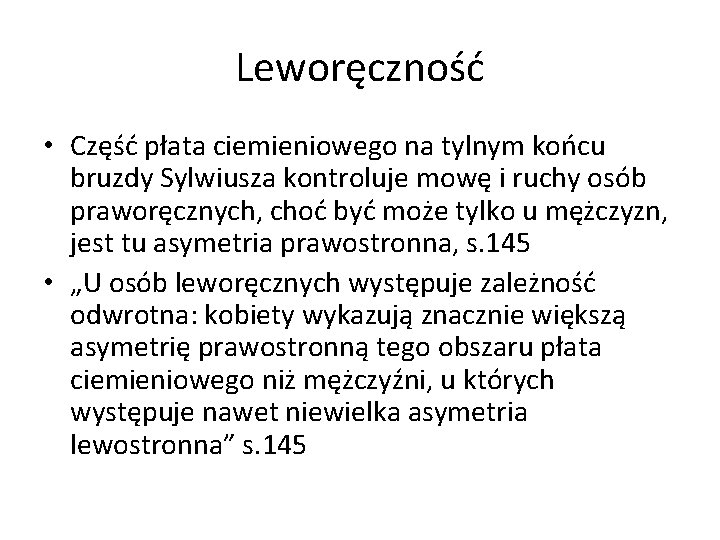 Leworęczność • Część płata ciemieniowego na tylnym końcu bruzdy Sylwiusza kontroluje mowę i ruchy