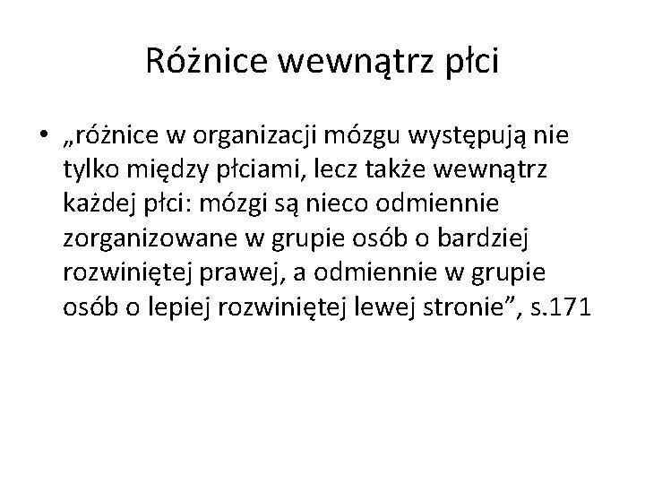 Różnice wewnątrz płci • „różnice w organizacji mózgu występują nie tylko między płciami, lecz