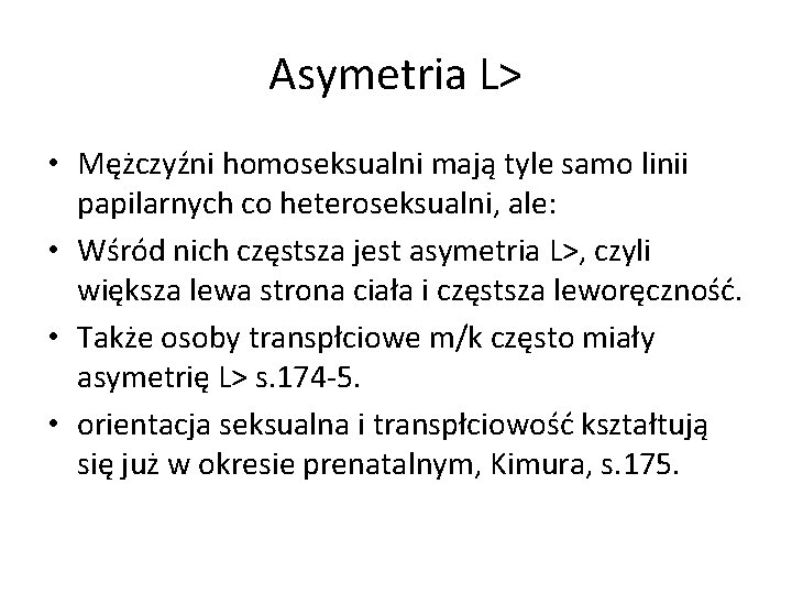 Asymetria L> • Mężczyźni homoseksualni mają tyle samo linii papilarnych co heteroseksualni, ale: •