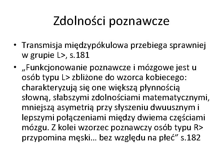 Zdolności poznawcze • Transmisja międzypókulowa przebiega sprawniej w grupie L>, s. 181 • „Funkcjonowanie