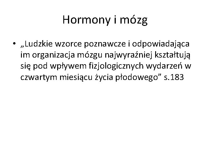 Hormony i mózg • „Ludzkie wzorce poznawcze i odpowiadająca im organizacja mózgu najwyraźniej kształtują