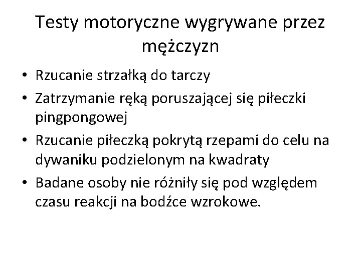 Testy motoryczne wygrywane przez mężczyzn • Rzucanie strzałką do tarczy • Zatrzymanie ręką poruszającej