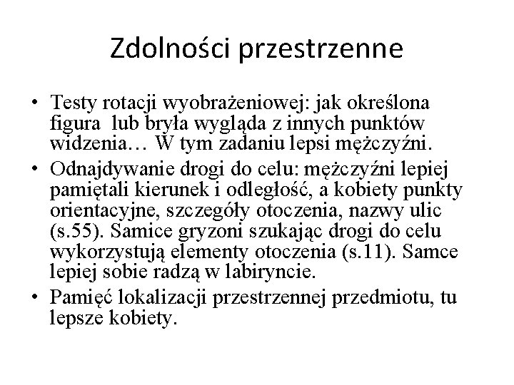 Zdolności przestrzenne • Testy rotacji wyobrażeniowej: jak określona figura lub bryła wygląda z innych