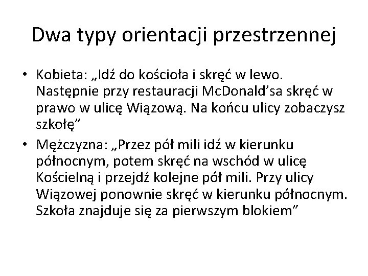 Dwa typy orientacji przestrzennej • Kobieta: „Idź do kościoła i skręć w lewo. Następnie