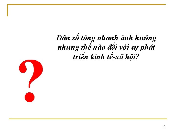 ? Dân số tăng nhanh ảnh hưởng nhưng thế nào đối với sự phát