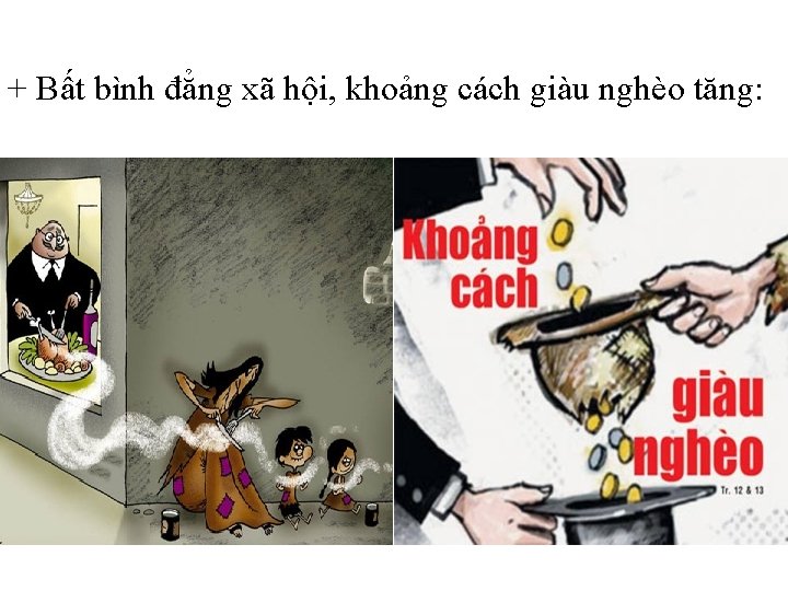 + Bất bình đẳng xã hội, khoảng cách giàu nghèo tăng: 