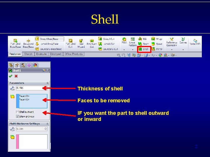 Shell Thickness of shell Faces to be removed IF you want the part to
