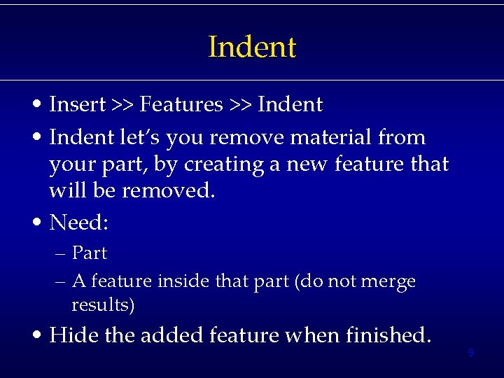 Indent • Insert >> Features >> Indent • Indent let’s you remove material from