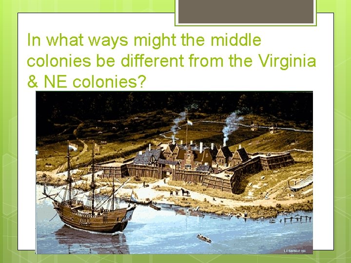 In what ways might the middle colonies be different from the Virginia & NE