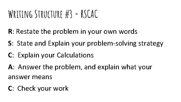Writing Structure #3 - RSCAC R: Restate the problem in your own words S: Writing Structure #3 - RSCAC R: Restate the problem in your own words S: