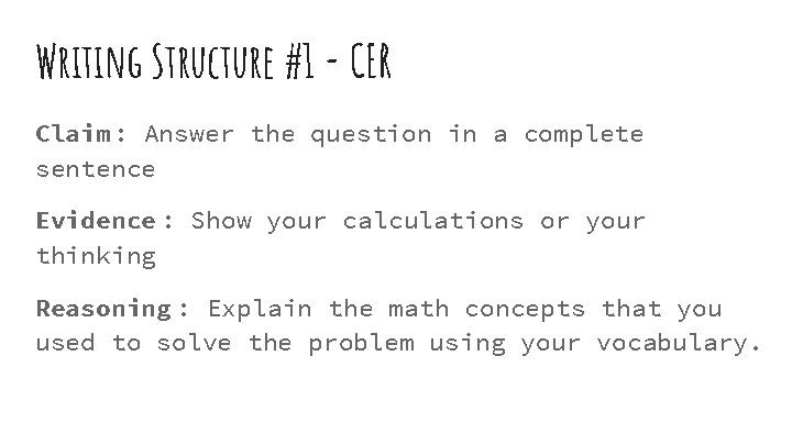 Writing Structure #1 - CER Claim: Answer the question in a complete sentence Evidence Writing Structure #1 - CER Claim: Answer the question in a complete sentence Evidence
