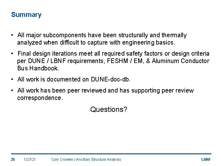 Summary • All major subcomponents have been structurally and thermally analyzed when difficult to