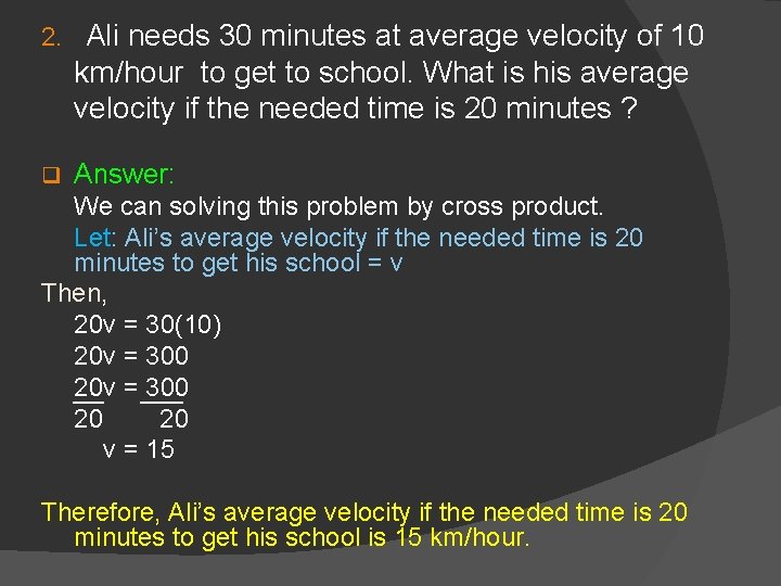 2. Ali needs 30 minutes at average velocity of 10 km/hour to get to