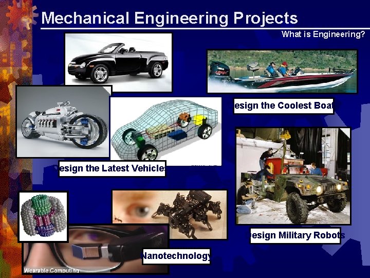 Mechanical Engineering Projects What is Engineering? Design the Coolest Boats Design the Latest Vehicles Mechanical Engineering Projects What is Engineering? Design the Coolest Boats Design the Latest Vehicles