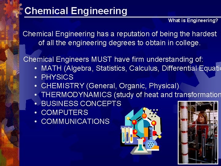 Chemical Engineering What is Engineering? Chemical Engineering has a reputation of being the hardest Chemical Engineering What is Engineering? Chemical Engineering has a reputation of being the hardest
