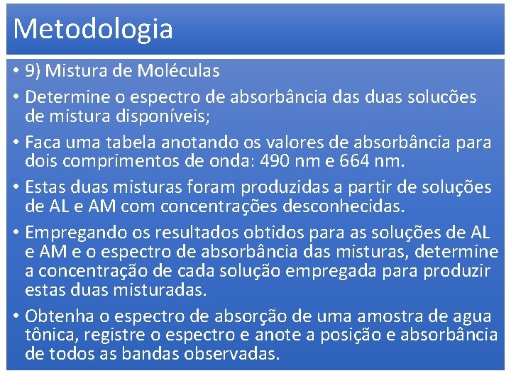 Metodologia • 9) Mistura de Moléculas • Determine o espectro de absorbância das duas
