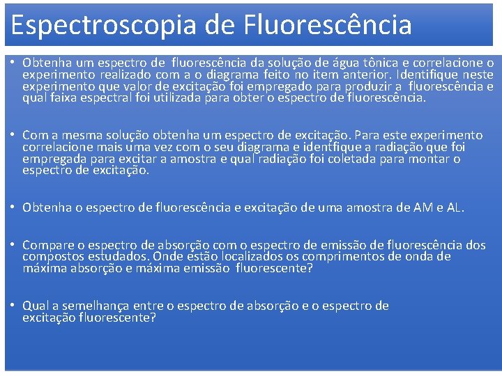 Espectroscopia de Fluorescência • Obtenha um espectro de fluorescência da solução de água tônica