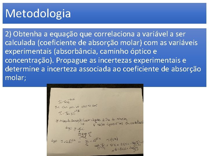 Metodologia 2) Obtenha a equação que correlaciona a variável a ser calculada (coeficiente de