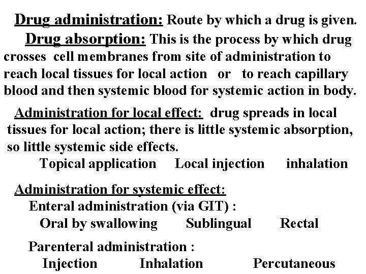 Drug administration: Route by which a drug is given. Drug absorption: This is the