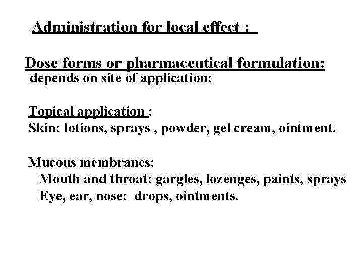 Administration for local effect : Dose forms or pharmaceutical formulation: depends on site of