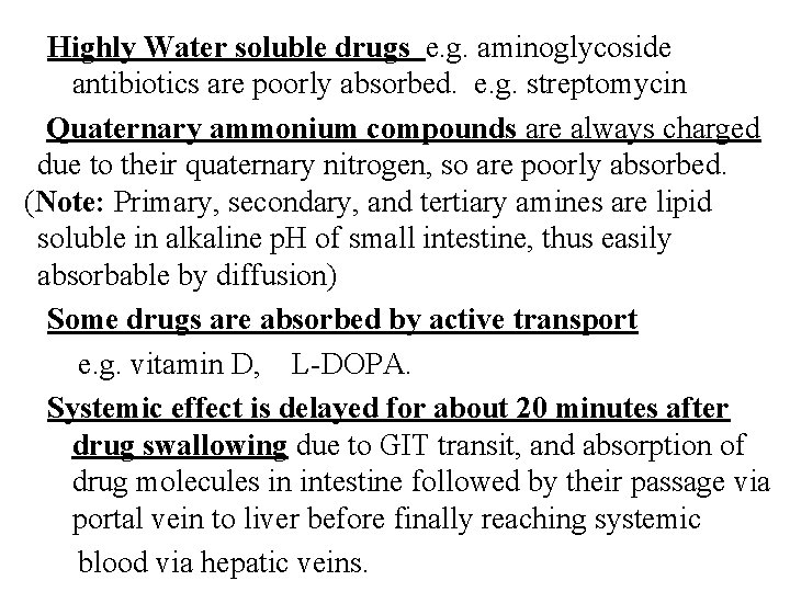 Highly Water soluble drugs e. g. aminoglycoside antibiotics are poorly absorbed. e. g. streptomycin