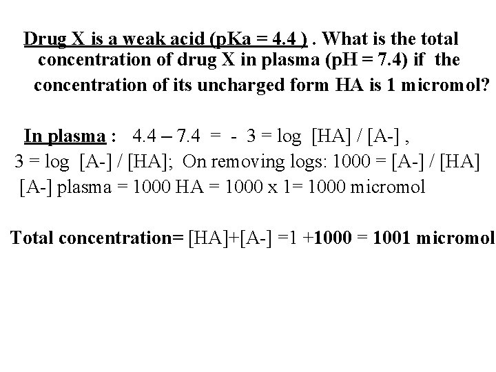 Drug X is a weak acid (p. Ka = 4. 4 ). What is