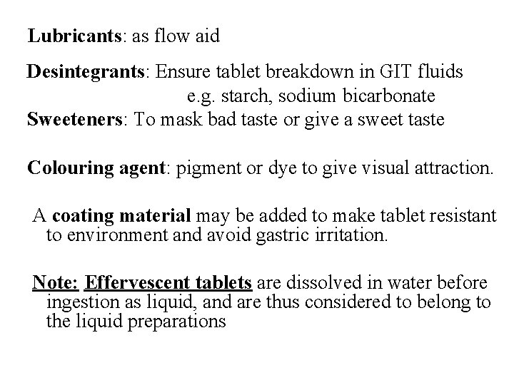 Lubricants: as flow aid Desintegrants: Ensure tablet breakdown in GIT fluids e. g. starch,