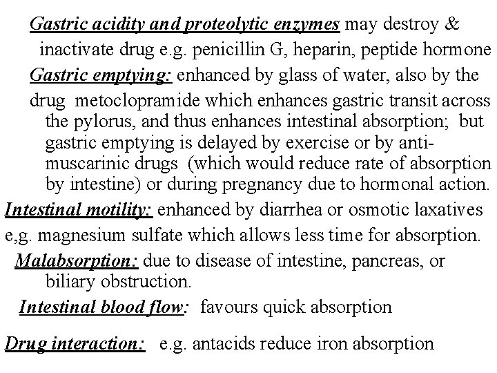 Gastric acidity and proteolytic enzymes may destroy & inactivate drug e. g. penicillin G,