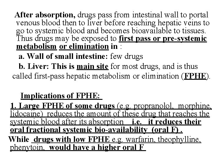 After absorption, drugs pass from intestinal wall to portal venous blood then to liver