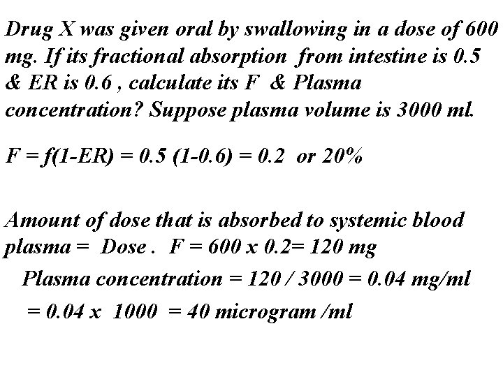 Drug X was given oral by swallowing in a dose of 600 mg. If
